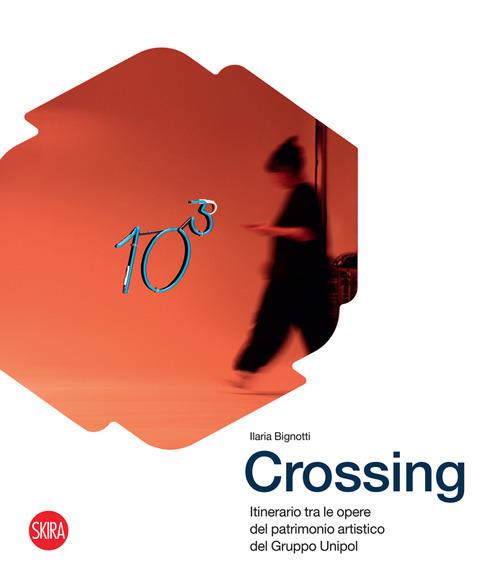 “Crossing. Itinerario tra le opere del patrimonio artistico del Gruppo Unipol”